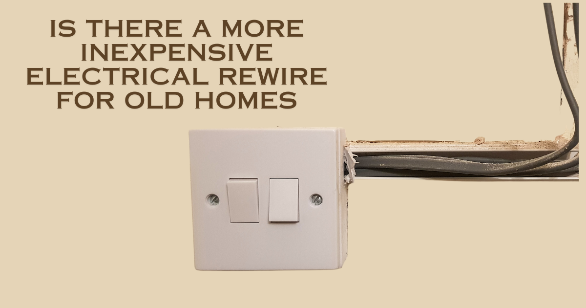 Is There A More Inexpensive Electrical Rewire For Old Homes