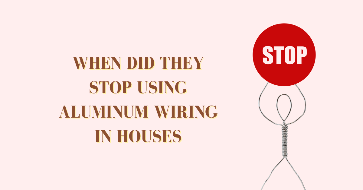 When Did They Stop Using Aluminum Wiring In Houses