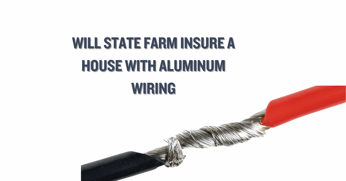 Will State Farm Insure A House With Aluminum Wiring