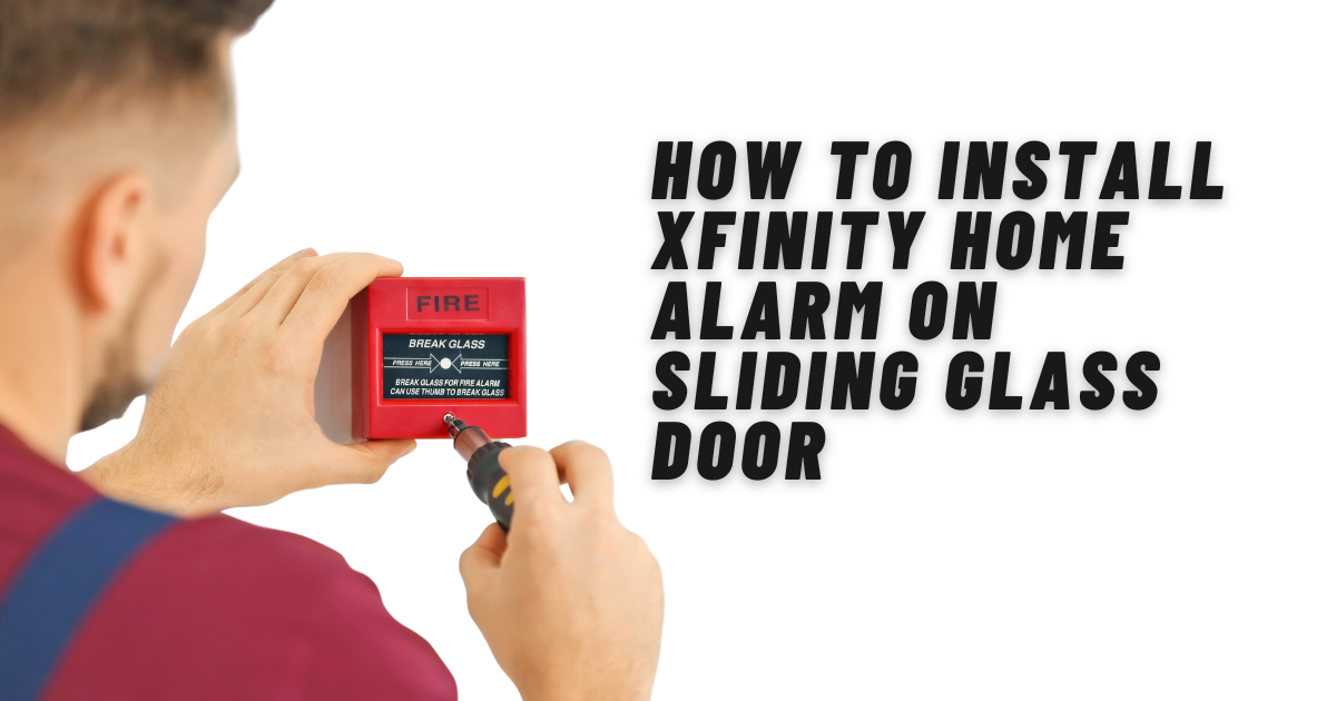 How To Install Xfinity Home Alarm On Sliding Glass Door