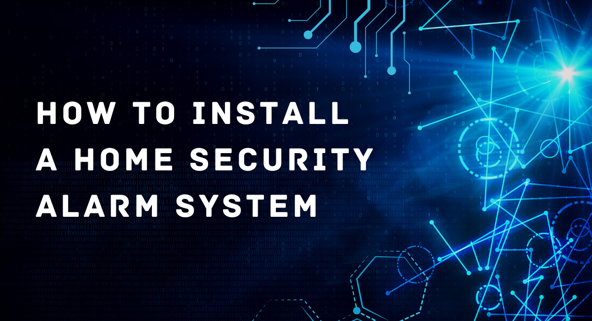 How To Install A Home Security Alarm System