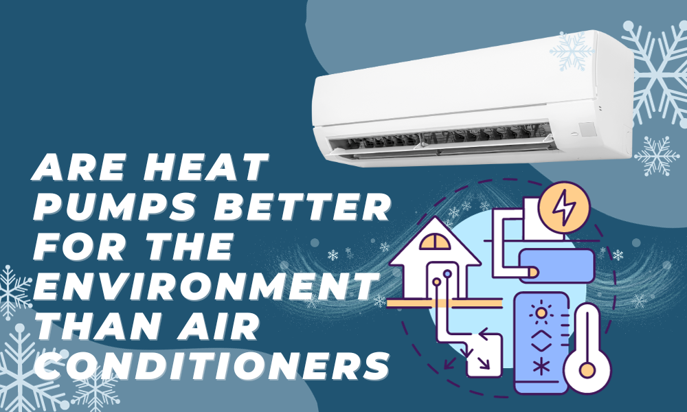 are heat pumps better for the environment than air conditioners